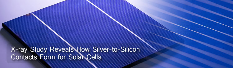 X-ray Study Reveals How Silver-to-Silicon Contacts Form for Solar Cel