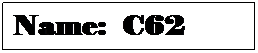 Text Box: Name:&nbsp; C62
&nbsp;

